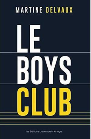 Le boys club by Martine Delvaux