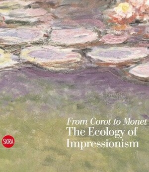 From Corot to Monet: The Ecology of Impressionism by Stephen F. Eisenman