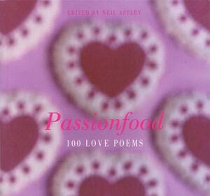Passionfood: 100 Love Poems by Neil Astley