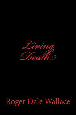 Living Death by The Village Carpenter, Roger Dale Wallace