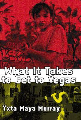 What It Takes to Get to Vegas by Yxta Maya Murray