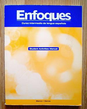 Enfoques Student Activities Manual by José A. Blanco, María Isabel García