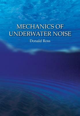 Mechanics of Underwater Noise by Donald Ross