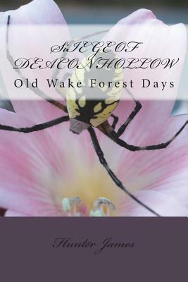 Siege of Deacon Hollow: Old Wake Forest Days by Hunter James