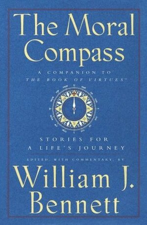 The Moral Compass by William J. Bennett