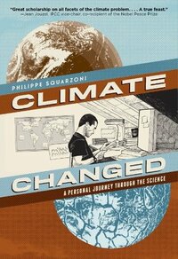 Climate Changed: A Personal Journey through the Science by Philippe Squarzoni, Nicole Whittington-Evans