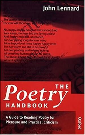 The Poetry Handbook: A Guide to Reading Poetry for Pleasure and Practical Criticism by John Lennard