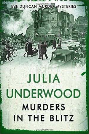 Murders in the Blitz: Eve Duncan Murder Mystery Omnibus by Julia Underwood