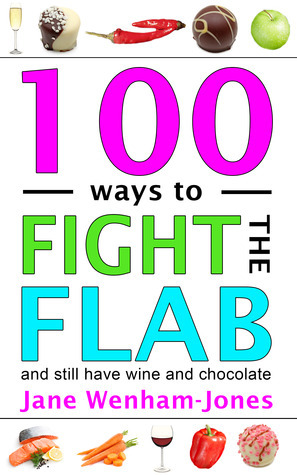 100 ways to Fight the Flab - and still have wine and chocolate by Jane Wenham-Jones