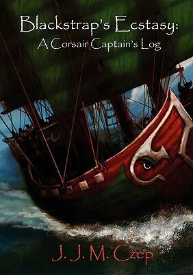 Blackstrap's Ecstasy: A Corsair Captain's Log by Bryce Cook, Toni Bower, J.J.M. Czep