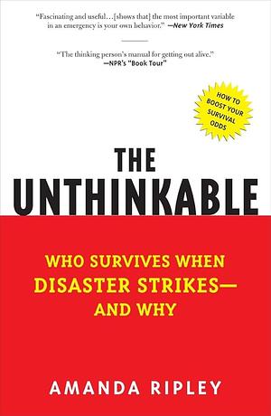 The Unthinkable: Who Survives When Disaster Strikes - and Why by Amanda Ripley