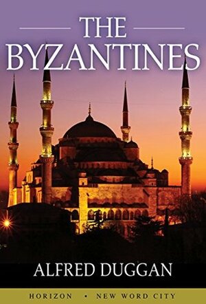 The Byzantines by Alfred Duggan