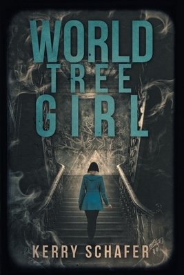 World Tree Girl: A Shadow Valley Manor Mystery by Kerry Schafer