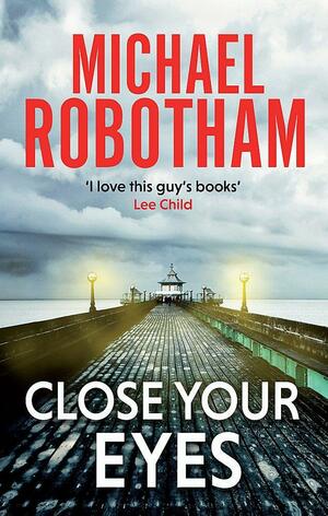 Close Your Eyes by Michael Robotham