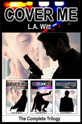 Cover Me: The Complete Trilogy by L.A. Witt
