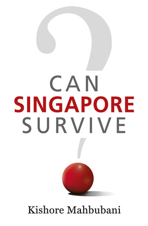 Can Singapore Survive? by Kishore Mahbubani