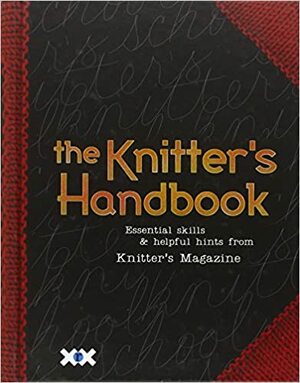 The Knitter's Handbook: Essential Skills & Helpful Hints from Knitter's Magazine by Elaine Rowley