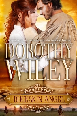 Buckskin Angel: Wilderness Dawning Series Book 3 by Dorothy Wiley