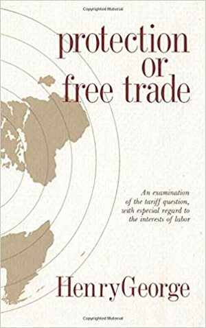 Protection or Free Trade by Henry George