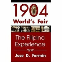 1904 World's Fair: The Filipino Experience by José D. Fermin