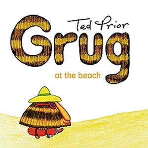 Grug at the Beach by Ted Prior