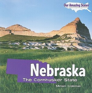Nebraska: The Cornhusker State by Miriam Coleman
