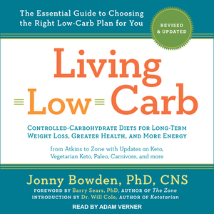 Living Low Carb: Revised & Updated Edition: The Complete Guide to Choosing the Right Weight Loss Plan for You by Barry Sears, Jonny Bowden, Will Cole