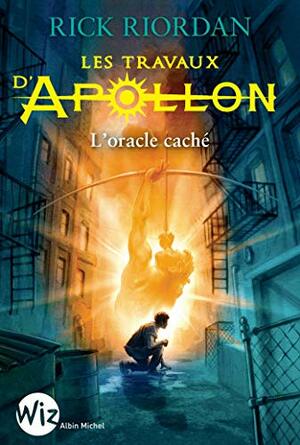 TRAVAUX D'APOLLON (LES) T.01 : L'ORACLE CACHÉ by Rick Riordan