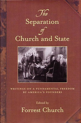 The Separation of Church and State: Writings on a Fundamental Freedom by America's Founders by 