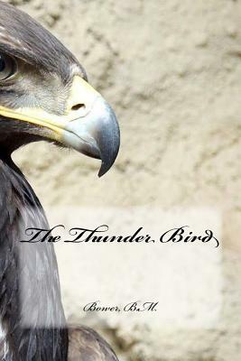 The Thunder Bird by Bower B. M.