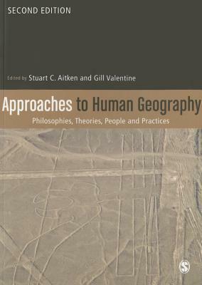 Approaches to Human Geography: Philosophies, Theories, People and Practices by 