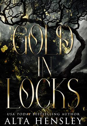 Gold In Locks: A Dark Fairytale Romance by Alta Hensley