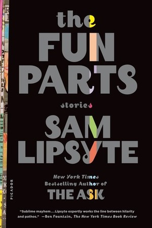 The Fun Parts: Stories by Sam Lipsyte