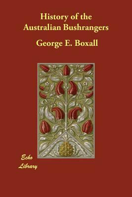 History of the Australian Bushrangers by George E. Boxall