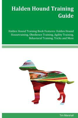 Halden Hound Training Guide Halden Hound Training Book Features: Halden Hound Housetraining, Obedience Training, Agility Training, Behavioral Training by Tim Marshall