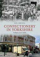 Confectionery in Yorkshire Through Time by Paul Chrystal