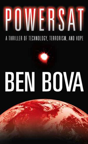 Powersat: A Thriller of Technology, Terrorism, and Hope by Ben Bova