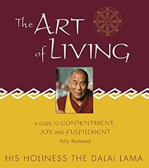 The Art of Living: A Guide to Contentment, Joy and Fulfillment by Thupten Jinpa, Dalai Lama XIV