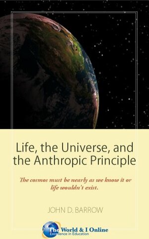 Life, the Universe, and the Anthropic Principle by John D. Barrow