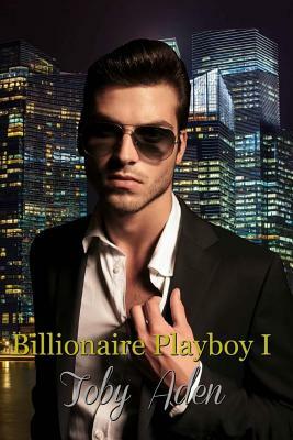 Billionaire Playboy I by Toby Aden