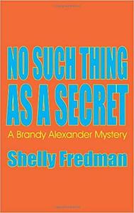 No Such Thing As A Secret by Shelly Fredman