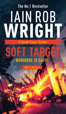 Soft Target - Major Crimes Unit Book 1 by Iain Rob Wright