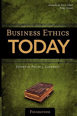 Business Ethics Today: Foundations by Peter A. Lillback