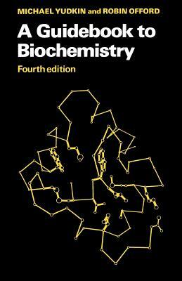 A Guidebook to Biochemistry by Robin Offord, Michael Yudkin