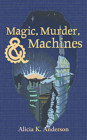 Magic, Murder, and Machines: Reimagining Fairy Tales by Alicia Anderson