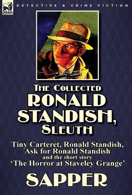 The Collected Ronald Standish, Sleuth-Tiny Carteret, Ronald Standish, Ask for Ronald Standish and the short story 'The Horror at Staveley Grange' by Sapper, Sapper