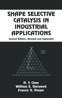 Shape Selective Catalysis in Industrial Applications, Second Edition, by William E. Garwood, N.Y. Chen, Wai-Fah Chen