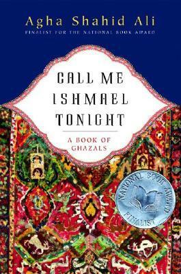 Call Me Ishmael Tonight: A Book of Ghazals by Agha Shahid Ali