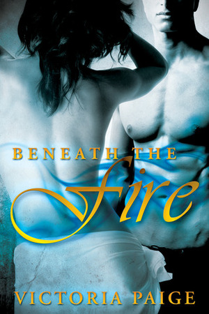 Beneath the Fire by Victoria Paige