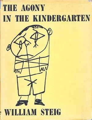 The Agony in the Kindergarten by William Steig